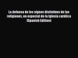 Download La defensa de los signos distintivos de las religiones en especial de la Iglesia católica