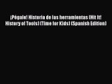 Ebook ¡Pégale! Historia de las herramientas (Hit It! History of Tools) (Time for Kids) (Spanish