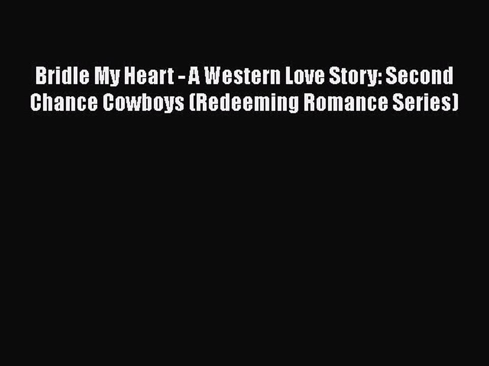 Download Bridle My Heart - A Western Love Story: Second Chance Cowboys (Redeeming Romance Series)