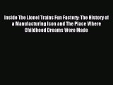Read Inside The Lionel Trains Fun Factory: The History of a Manufacturing Icon and The Place