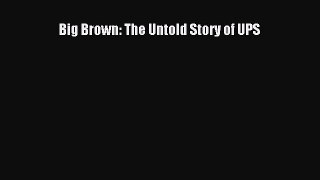 Read Big Brown: The Untold Story of UPS Ebook Free