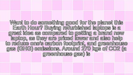 Buying Refurbished Laptops: This Earth Hour Save Money and Save the Planet Too