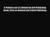Read U-Publish.com 5.0: Behind the Self-Publishing Boom Print-on-Demand and E-Book Publishing