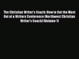 Read The Christian Writer's Coach: How to Get the Most Out of a Writers Conference (Northwest