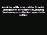 Read Advertising and Marketing Law Client Strategies: Leading Lawyers on Case Strategies Exceeding