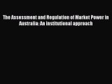 Read The Assessment and Regulation of Market Power in Australia: An institutional approach