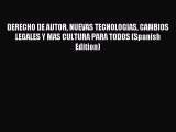 Read DERECHO DE AUTOR NUEVAS TECNOLOGIAS CAMBIOS LEGALES Y MAS CULTURA PARA TODOS (Spanish