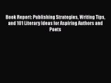 Read Book Report: Publishing Strategies Writing Tips and 101 Literary Ideas for Aspiring Authors