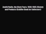 Read Zenith Radio the Glory Years 1936-1945: History and Products (Schiffer Book for Collectors)