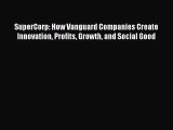 Read SuperCorp: How Vanguard Companies Create Innovation Profits Growth and Social Good Ebook