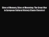 Read Sites of Memory Sites of Mourning: The Great War in European Cultural History (Canto Classics)