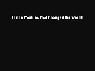 [PDF] Tartan (Textiles That Changed the World) [Read] Online