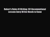 Read Robert's Rules Of Writing: 101 Unconventional Lessons Every Writer Needs to Know Ebook