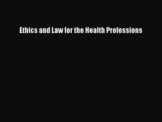 Download Ethics and Law for the Health Professions PDF Free