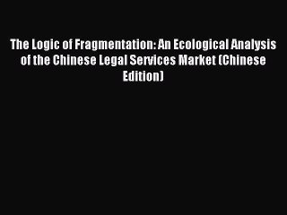 Download The Logic of Fragmentation: An Ecological Analysis of the Chinese Legal Services Market
