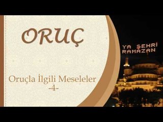 Oruçla İlgili Meseleler 4 - Sorularla İslamiyet