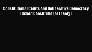 Read Constitutional Courts and Deliberative Democracy (Oxford Constitutional Theory) PDF Online