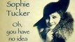 Sophie Tucker Oh, You Have No Idea