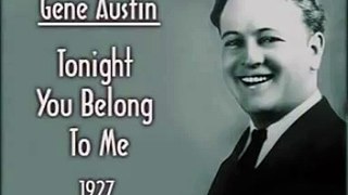 Gene Austin Tonight You Belong To Me (1927)