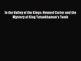 Read In the Valley of the Kings: Howard Carter and the Mystery of King Tutankhamun's Tomb Ebook