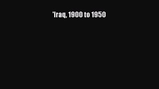 Download 'Iraq 1900 to 1950 PDF Free