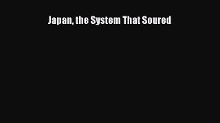 Read Japan the System That Soured PDF Online