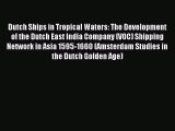 Read Dutch Ships in Tropical Waters: The Development of the Dutch East India Company (VOC)