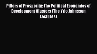 Read Pillars of Prosperity: The Political Economics of Development Clusters (The Yrjö Jahnsson