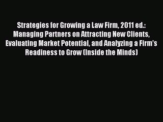 Read Strategies for Growing a Law Firm 2011 ed.: Managing Partners on Attracting New Clients