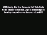 Read LSAT Clarity: The First Complete LSAT Self-Study Guide- Master the Games Logical Reasoning