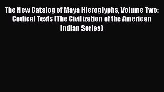 Read The New Catalog of Maya Hieroglyphs Volume Two: Codical Texts (The Civilization of the