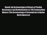 Read Revolt: An Archaeological History of Pueblo Resistance and Revitalization in 17th Century