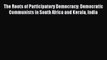 Read The Roots of Participatory Democracy: Democratic Communists in South Africa and Kerala