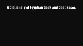 Read A Dictionary of Egyptian Gods and Goddesses PDF Online