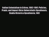 Read Italian Colonialism in Eritrea 1882-1941: Policies Praxis and Impact (Acta Universitatis