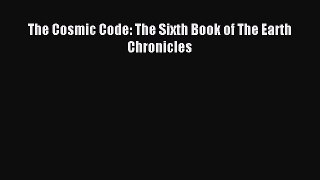 Read The Cosmic Code: The Sixth Book of The Earth Chronicles Ebook Online