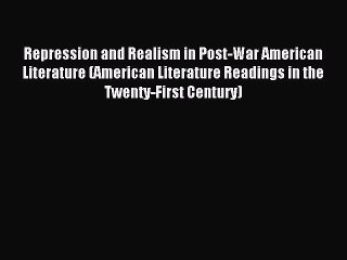 Read Repression and Realism in Post-War American Literature (American Literature Readings in