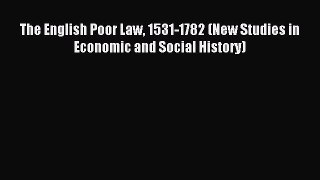 Read The English Poor Law 1531-1782 (New Studies in Economic and Social History) Ebook Free