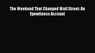 Read The Weekend That Changed Wall Street: An Eyewitness Account Ebook Free