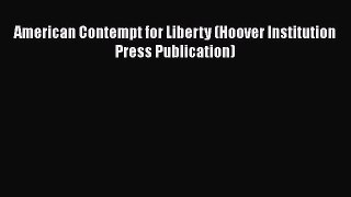 Read American Contempt for Liberty (Hoover Institution Press Publication) Ebook Free