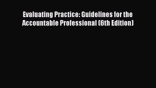Read Evaluating Practice: Guidelines for the Accountable Professional (6th Edition) Ebook Free