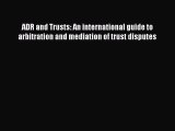Download ADR and Trusts: An international guide to arbitration and mediation of trust disputes