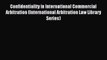 Read Confidentiality in International Commercial Arbitration (International Arbitration Law