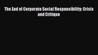 Download The End of Corporate Social Responsibility: Crisis and Critique PDF Free