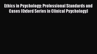 Read Ethics in Psychology: Professional Standards and Cases (Oxford Series in Clinical Psychology)