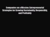 Read Companies on a Mission: Entrepreneurial Strategies for Growing Sustainably Responsibly
