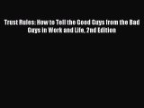 Read Trust Rules: How to Tell the Good Guys from the Bad Guys in Work and Life 2nd Edition