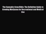 Read The Cannabis Grow Bible: The Definitive Guide to Growing Marijuana for Recreational and