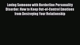 Read Loving Someone with Borderline Personality Disorder: How to Keep Out-of-Control Emotions