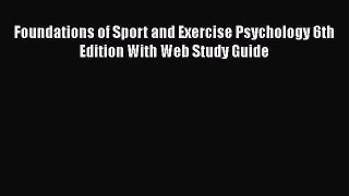 Read Foundations of Sport and Exercise Psychology 6th Edition With Web Study Guide Ebook Free